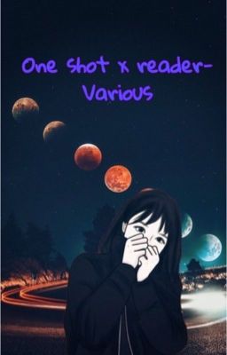 One shot x reader-Various