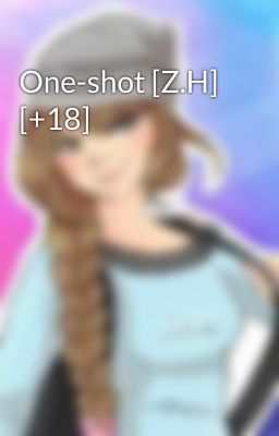 One-shot [Z.H] [+18]