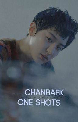 One Shots : Chanbaek