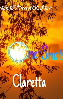 One Shots! || Claretta || thebestmiraculer ||