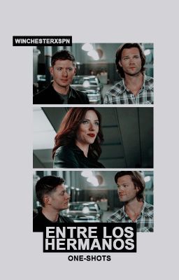 One-Shots | Entre los Hermanos | Supernatural