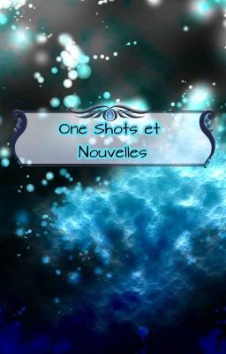 One-shots et Nouvelles