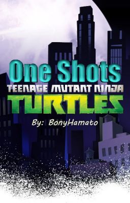 One Shots | Fanfic de las Tortugas Ninjas 2012