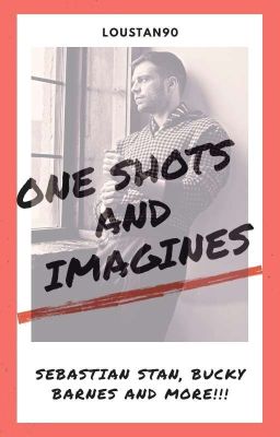 One Shots & Imagines | Sebastian Stan, Bucky Barnes- Plus More!