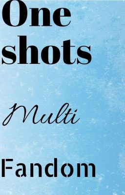 One Shots Multi Fandom 