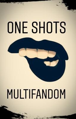 One shots multifandom 