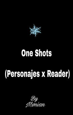 One Shots (Personajes x Reader)