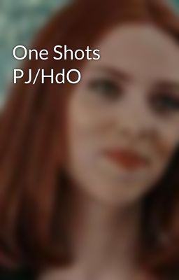 One Shots PJ/HdO