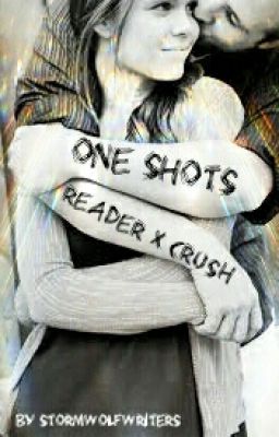 One Shots (Reader x Crush)