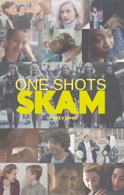 ONE SHOTS ▷ SKAM