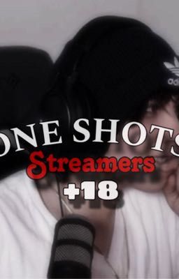 One Shots - Streamers [+18]