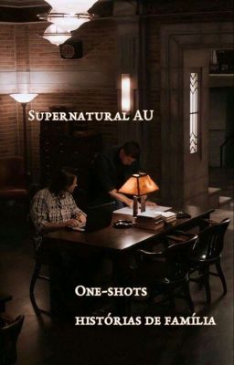 One-shots Supernatural|| Destiel e Sabriel +Histórias De Família