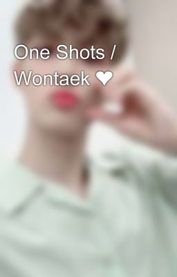 One Shots / Wontaek ❤️