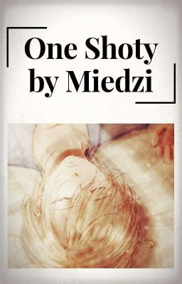 One Shoty By Miedzi~