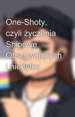 One-Shoty, czyli życzenia Shipowe Obserwujących i nie tylko