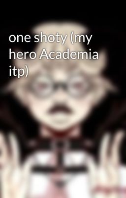 one shoty (my hero Academia itp) 