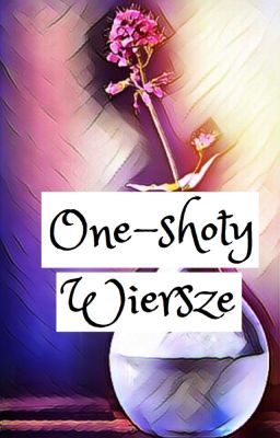 One-shoty/ wiersze