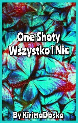 One Shoty - Wszystko i Nic