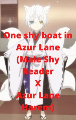 One shy boat in Azur Lane (Male Shy Reader X Azur Lane Harem)