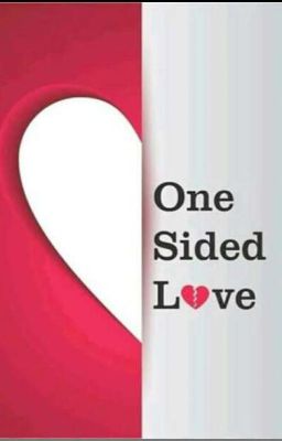 One Sided Love.