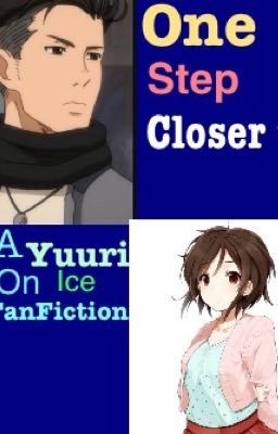 One Step Closer\/A Yuuri On Ice FanFiction[DISCONTINUED]