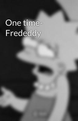 One time- Frededdy