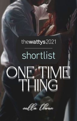 One Time Thing  [Wattys 2021 Shortlist] ✔️