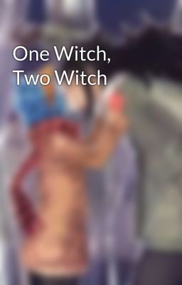 One Witch, Two Witch