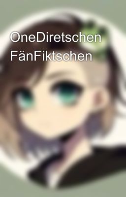 OneDiretschen FänFiktschen