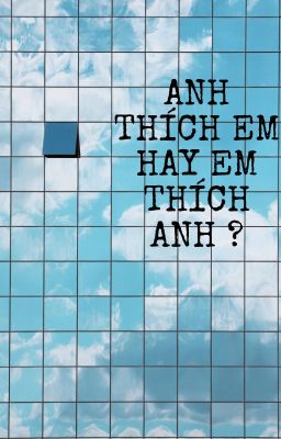 Oneshort-Anh thích em hay em thích anh ?