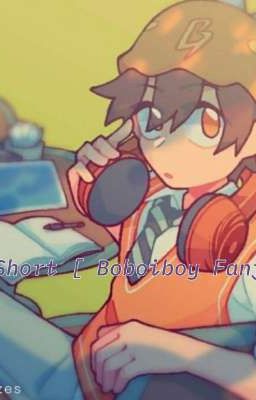 Oneshort [Boboiboy Fanfic]