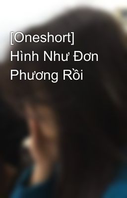 [Oneshort] Hình Như Đơn Phương Rồi