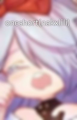 oneshort(nakxlili)