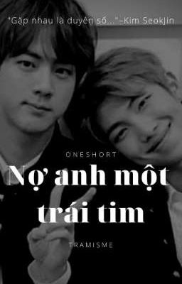 [ONESHORT / NAMJIN] Nợ anh một trái tim