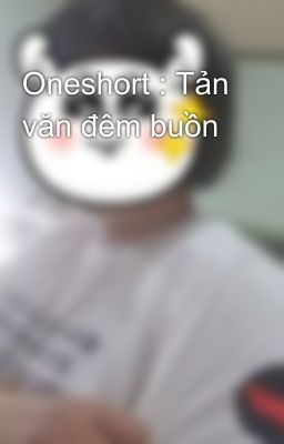 Oneshort : Tản văn đêm buồn