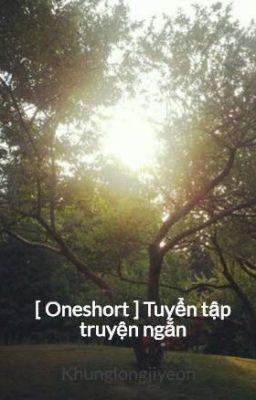 [ Oneshort ] Tuyển tập truyện ngắn