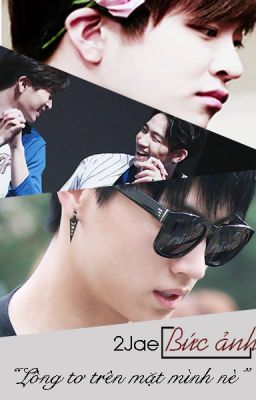 [ONESHOT | 2JAE] Bức ảnh