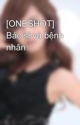 [ONESHOT] Bác sĩ và bệnh nhân