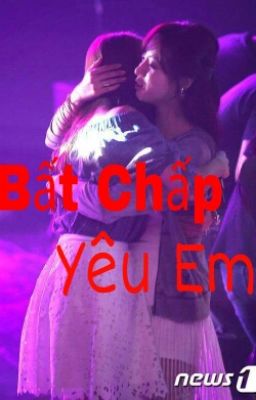 [ONESHOT]Bất Chấp Yêu Em(EunYeon)