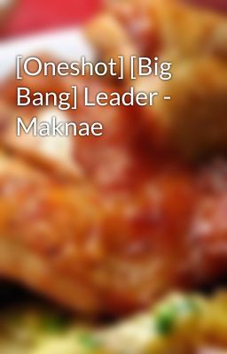 [Oneshot] [Big Bang] Leader - Maknae