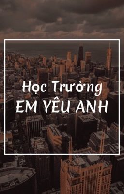 [ONESHOT] [BL] Học Trưởng , Em Yêu Anh 