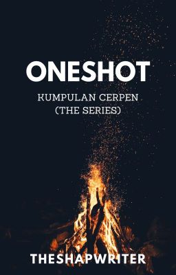 ONESHOT: CERPEN THE SERIES