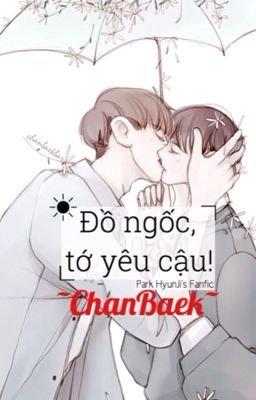 [ONESHOT] [CHANBAEK] Đồ ngốc, tớ yêu cậu