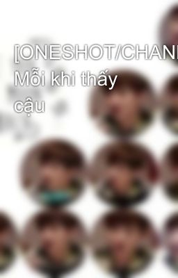 [ONESHOT/CHANBAEK] Mỗi khi thấy cậu