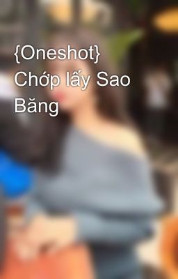 {Oneshot} Chớp lấy Sao Băng