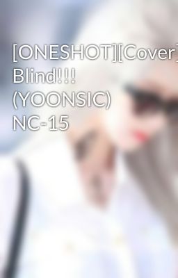 [ONESHOT][Cover] Blind!!! (YOONSIC) NC-15