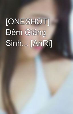 [ONESHOT] Đêm Giáng Sinh... [AnRi]