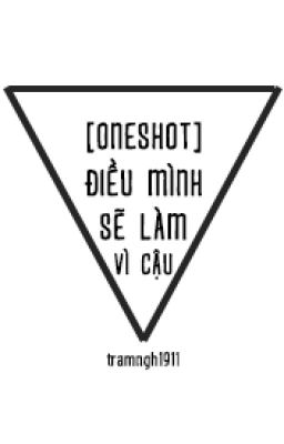 [Oneshot] Điều mình sẽ làm vì cậu... - TaeNy