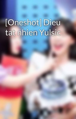 [Oneshot] Dieu tat nhien Yulsic