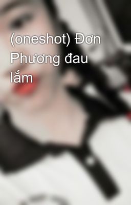 (oneshot) Đơn Phương đau lắm 